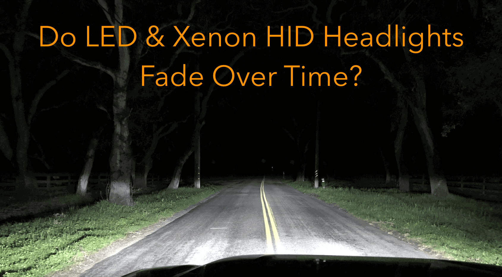 XenonPro - Do LED & Xenon HID Headlights Fade Over Time?